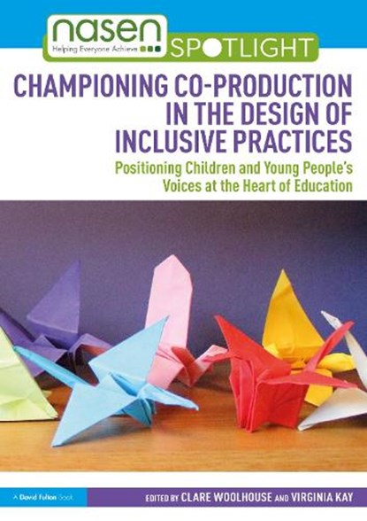 Championing Co-production in the Design of Inclusive Practices, Clare Woolhouse ; Virginia Kay - Paperback - 9781032602790