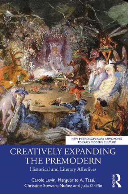 Creatively Expanding the Premodern, Carole (University of Nebraska Levin ; Marguerite A. (University of Nebraska at Kearney Tassi ; Christine (University of Manitoba Stewart-Nunez ; Julia (Georgia Southern University Griffin - Paperback - 9781032604275