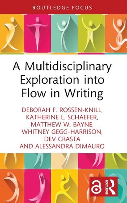 A Multidisciplinary Exploration into Flow in Writing, Deborah F. Rossen-Knill ; Katherine L. (University of Rochester Schaefer ; Matthew W. (University of Rochester Bayne ; Whitney (University of Rochester Gegg-Harrison - Paperback - 9781032604961