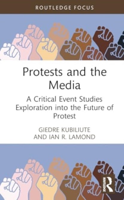Protests and the Media, GIEDRE KUBILIUTE ; IAN R. (LEEDS BECKETT UNIVERSITY,  UK) Lamond - Gebonden - 9781032608211