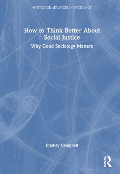 How to Think Better About Social Justice, BRADLEY (CALIFORNIA STATE UNIVERSITY,  USA) Campbell - Gebonden - 9781032616285