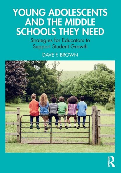 Young Adolescents and the Middle Schools They Need, Dave F. Brown - Paperback - 9781032621050