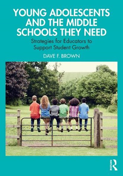 Young Adolescents and the Middle Schools They Need, Dave F. Brown - Paperback - 9781032621050