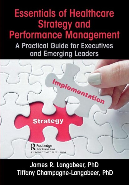Essentials of Healthcare Strategy and Performance Management, James R. Langabeer ; Tiffany Champagne-Langabeer - Paperback - 9781032623702