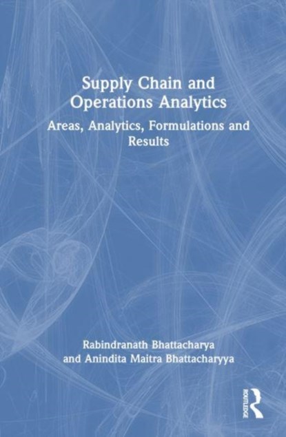 Supply Chain and Operations Analytics, Rabindranath (IIT Kharagpur Bhattacharya ; Anindita (Amity University Maitra Bhattacharyya - Paperback - 9781032626536