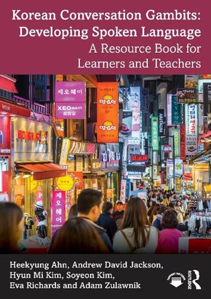 Korean Conversation Gambits: Developing Spoken Language, Heekyung Ahn ; Andrew David Jackson ; Hyun Mi Kim ; Soyeon Kim - Paperback - 9781032631684