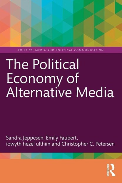 The Political Economy of Alternative Media, Sandra (Lakehead University Jeppesen ; Emily (Lakehead University Faubert ; iowyth hezel (Toronto MetU ulthiin ; Christopher C. (Lakehead University Petersen - Paperback - 9781032636375