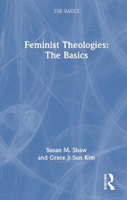 Feminist Theologies: The Basics, Susan M. Shaw ; Grace Ji-Sun Kim - Gebonden - 9781032643892