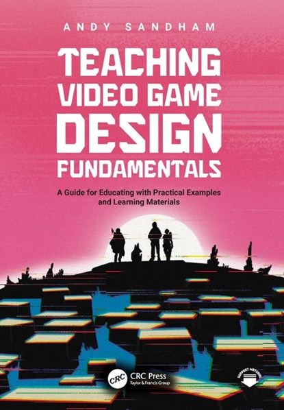 Teaching Video Game Design Fundamentals, Andy Sandham - Paperback - 9781032644707