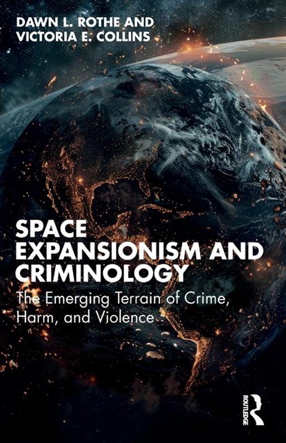 Space Expansionism and Criminology, Dawn L. (School of Criminology and Criminal Justice Rothe ; Victoria E. Collins - Paperback - 9781032645803