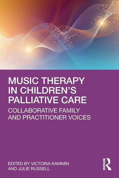 Music Therapy in Children’s Palliative Care, Victoria (HCPC Kammin ; Julie (Family Advisory Board at Martin House Research Centre Russell - Paperback - 9781032657288