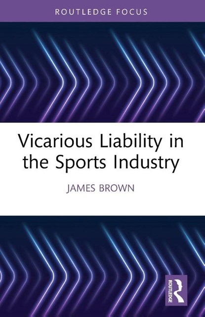 Vicarious Liability in the Sports Industry, James (Manchester Metropolitan University Brown - Paperback - 9781032665863