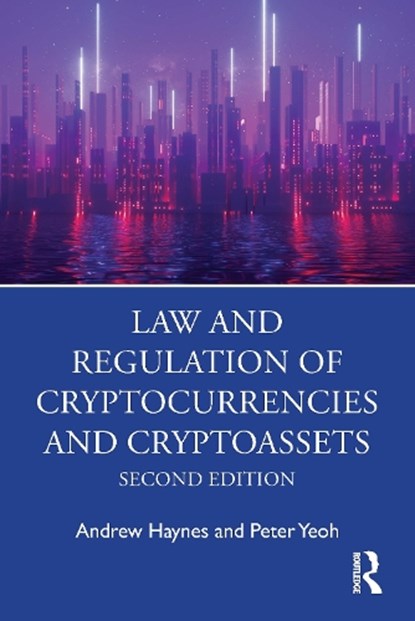 Law and Regulation of Cryptocurrencies and Cryptoassets, Andrew (University of Wolverhampton Haynes ; Peter (University of Wolverhampton Yeoh - Paperback - 9781032667362