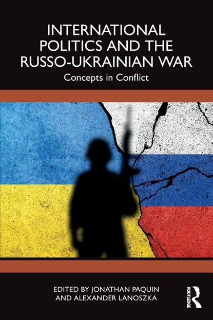 International Politics and the Russo-Ukrainian War, Jonathan (Universite Laval Paquin ; Alexander Lanoszka - Paperback - 9781032670409