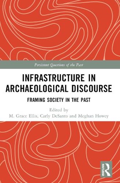 Infrastructure in Archaeological Discourse, M. Grace Ellis ; Carly M. DeSanto ; Meghan C. L. Howey - Paperback - 9781032678474