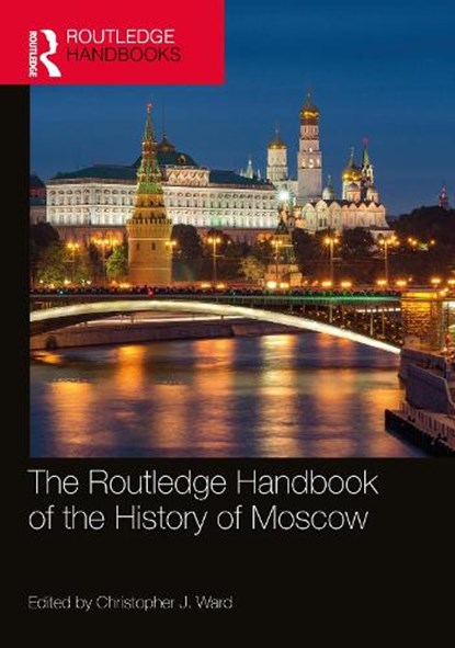 The Routledge Handbook of the History of Moscow, Christopher J. (Clayton State University Ward - Gebonden - 9781032690810