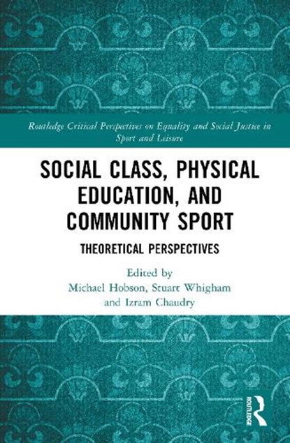 Social Class, Physical Education, and Community Sport, Michael Roy (St Mary’s University Hobson ; Stuart (Oxford Brookes University Whigham ; Izram (University of Bradford Chaudry - Gebonden - 9781032691084