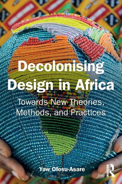 Decolonising Design in Africa, Yaw Ofosu-Asare - Paperback - 9781032692654