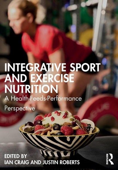 Integrative Sport and Exercise Nutrition, Ian Craig ; Justin Roberts - Paperback - 9781032697062
