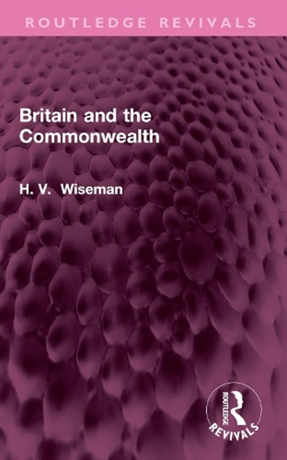 Britain and the Commonwealth, H WISEMAN - Paperback - 9781032700250