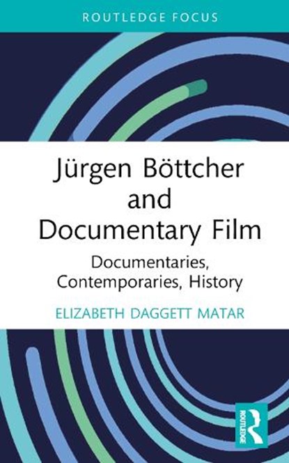 Jurgen Bottcher and Documentary Film, Elizabeth Daggett Matar - Gebonden - 9781032701240