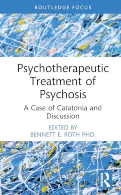 Psychotherapeutic Treatment of Psychosis, BENNETT E. (DEPARTMENT OF PSYCHIATRY,  Mount Sinai Hospital, New York City, USA) Roth - Gebonden - 9781032702490
