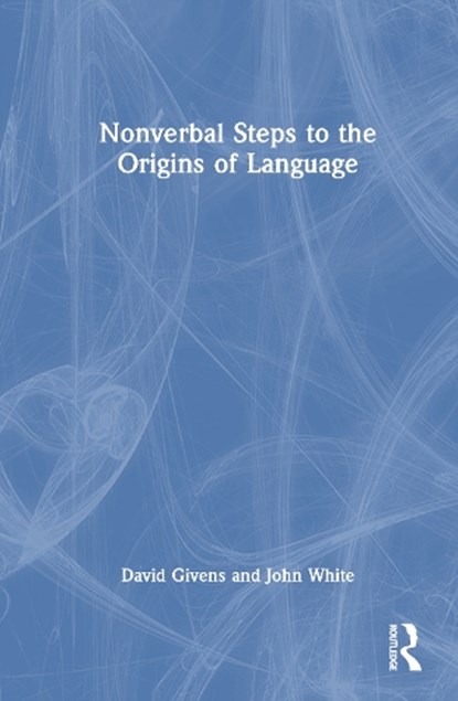 Nonverbal Steps to the Origins of Language, David B. Givens ; John White - Gebonden - 9781032709734