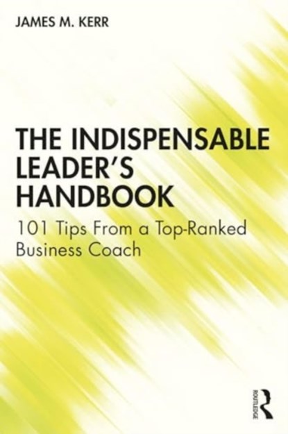 The Indispensable Leader's Handbook, James M. Kerr - Paperback - 9781032710266