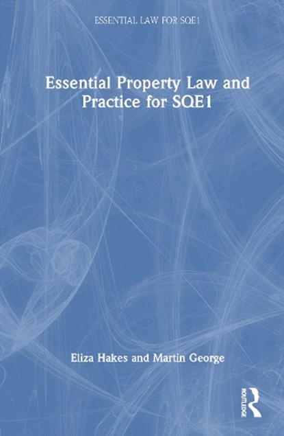 Essential Property Law and Practice for SQE1, Eliza Hakes ; Martin George - Gebonden - 9781032711485