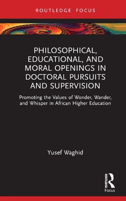 Philosophical, Educational, and Moral Openings in Doctoral Pursuits and Supervision, YUSEF (STELLENBOSCH UNIVERSITY,  South Africa) Waghid - Gebonden - 9781032713731