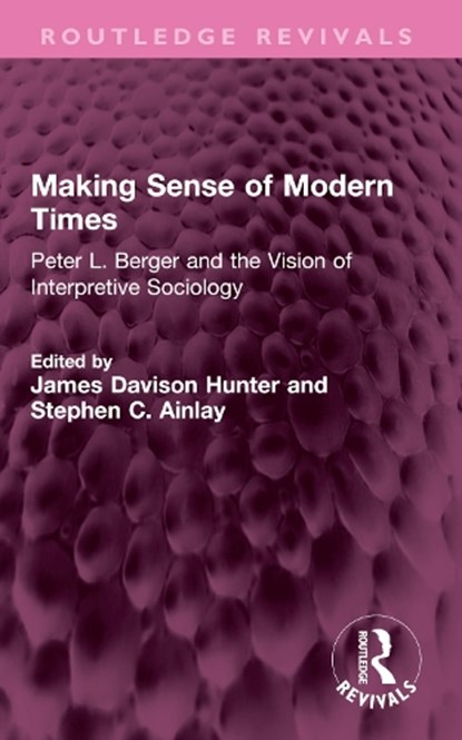 Making Sense of Modern Times, James Davison Hunter ; Stephen C. Ainlay - Paperback - 9781032714677