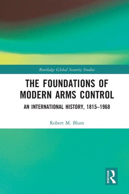 The Foundations of Modern Arms Control, Robert M. Blum - Paperback - 9781032719276