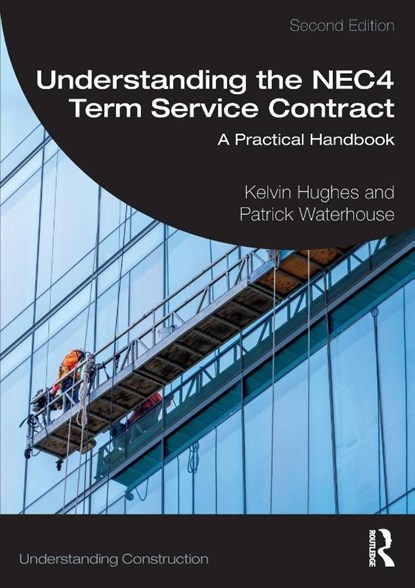 Understanding the NEC4 Term Service Contract, Kelvin Hughes ; Patrick (Bowdon Consulting Limited Waterhouse - Paperback - 9781032726724