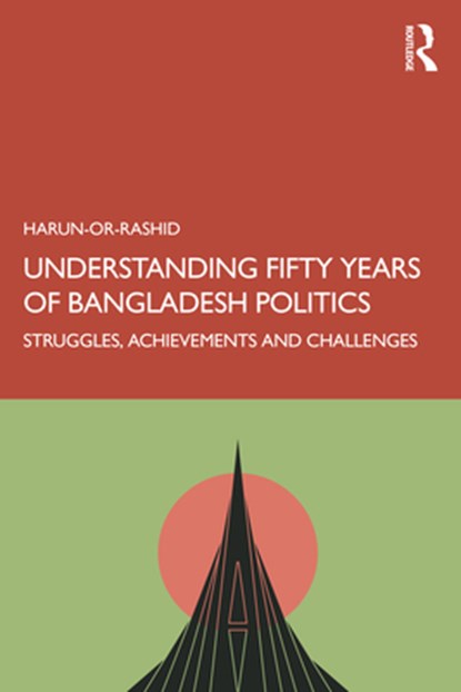 Understanding Fifty Years of Bangladesh Politics, Harun- Or-Rashid - Paperback - 9781032727240