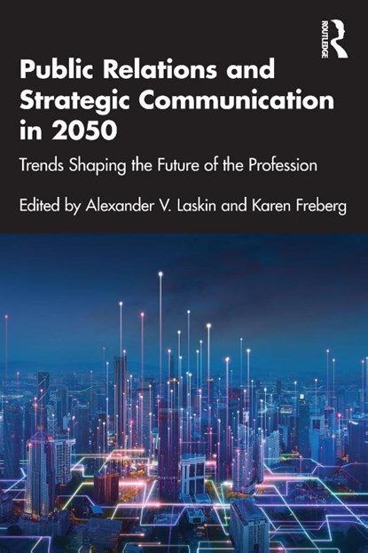 Public Relations and Strategic Communication in 2050, Alexander V. Laskin ; Karen Freberg - Paperback - 9781032730936