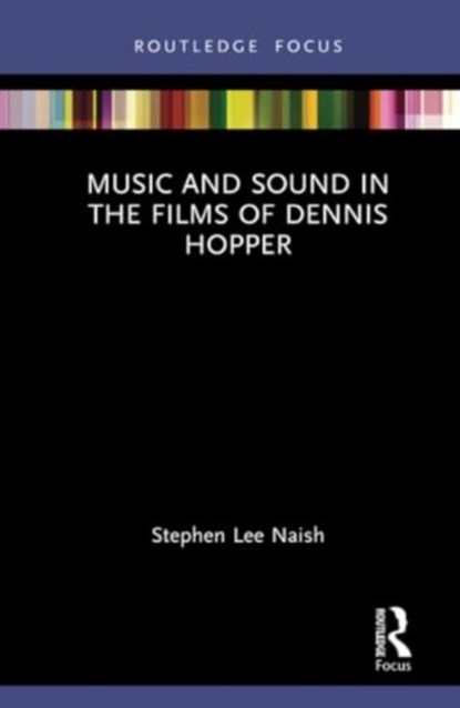 Music and Sound in the Films of Dennis Hopper, Stephen Lee Naish - Gebonden - 9781032737690