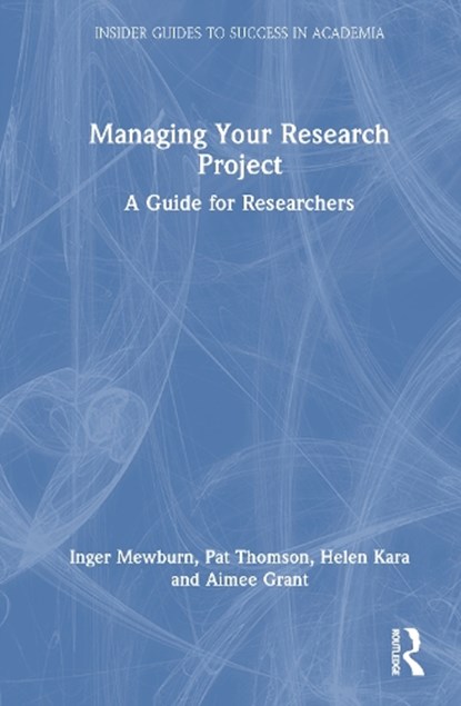 Managing Your Research Project, Inger (ANU Mewburn ; Pat Thomson ; Helen (Independent Researcher Kara ; Aimee (Cardiff University Grant - Gebonden - 9781032738017