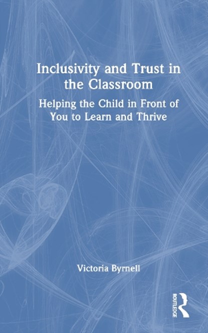 Inclusivity and Trust in the Classroom, Victoria (Teacher with extensive experience in inclusive education.) Byrnell - Gebonden - 9781032739618