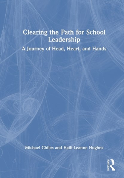 Clearing the Path for School Leadership, Michael Chiles ; Haili Hughes - Gebonden - 9781032739823