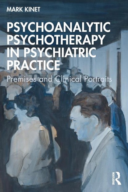 Psychoanalytic Psychotherapy in Psychiatric Practice, Mark (Psychoanalyst in private practice Kinet - Paperback - 9781032743318