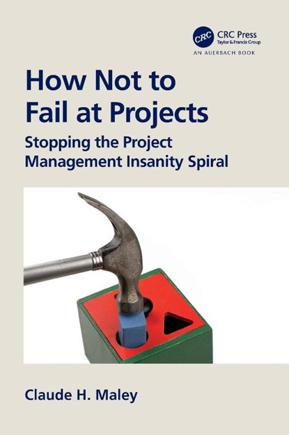 How Not to Fail at Projects, Claude H. Maley - Paperback - 9781032744506