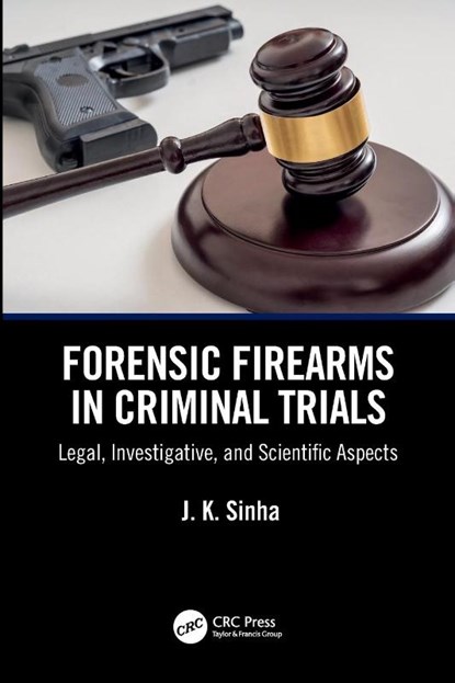 Forensic Firearms in Criminal Trials, J. K. (Central Forensic Laboratory Sinha - Paperback - 9781032745466