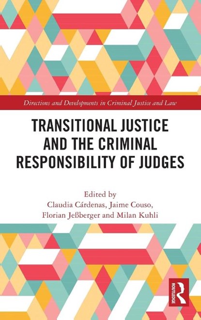 Transitional Justice and the Criminal Responsibility of Judges, Claudia (University of Chile) Cardenas Aravena ; Jaime (Diego Portales University) Couso Salas ; Florian (Humboldt-Universitat zu Berlin) Jeßberger - Gebonden - 9781032746043