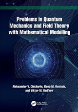 Problems in Quantum Mechanics and Field Theory with Mathematical Modelling - Aleksander V. Chichurin ; Elena M. Ovsiyuk ; Viktor M. Red’kov - 9781032751009