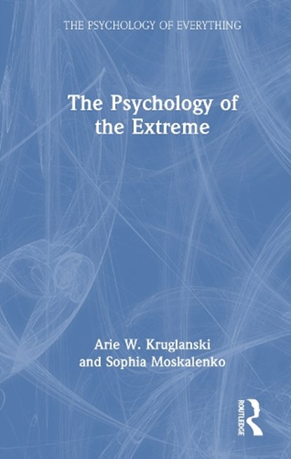 The Psychology of the Extreme, Arie W. (University of Maryland) Kruglanski ; Sophia Moskalenko - Gebonden - 9781032751191