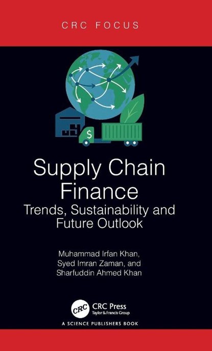 Supply Chain Finance, Muhammad Irfan (Institute of Business Management Khan ; Syed Imran (Sichuan Tourism Uni Zaman ; Sharfuddin Ahmed (University of Regina Khan - Gebonden - 9781032752600