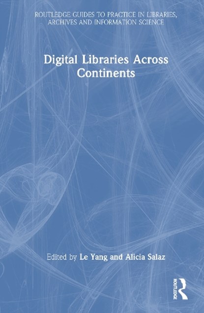 Digital Libraries Across Continents, Le (University of Oregon Libraries) Yang ; Alicia (University of Oregon Libraries) Salaz - Gebonden - 9781032753492