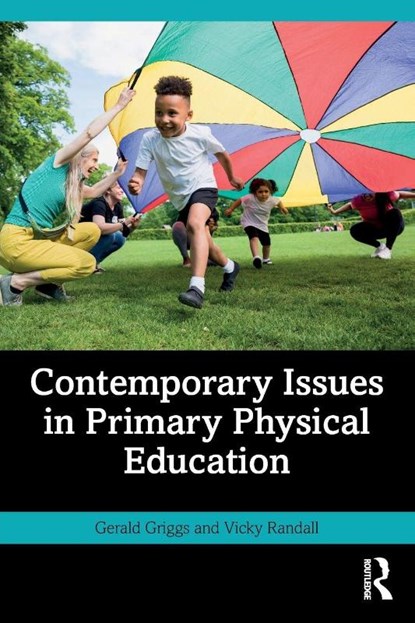 Contemporary Issues in Primary Physical Education, Gerald (University Campus of Football Business Griggs ; Vicky (University of Winchester Randall - Paperback - 9781032753966