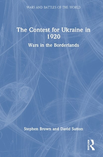 The Contest for Ukraine in 1920, Stephen Brown ; David Sutton - Gebonden - 9781032754451