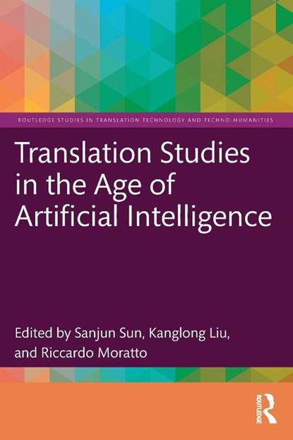 Translation Studies in the Age of Artificial Intelligence, Sanjun (Beijing Foreign Studies Uni Sun ; Kanglong (The HK Polytechnic Uni Liu ; Riccardo (Shanghai Int. Studies Uni Moratto - Paperback - 9781032756301
